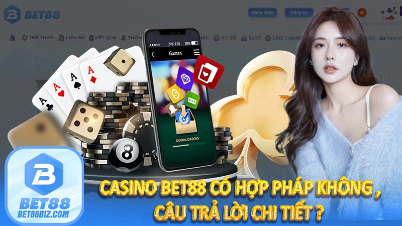 Casino BET88 có hợp pháp không , câu trả lời chi tiết ? 