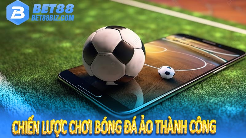 Chiến lược chơi bóng đá ảo thành công 