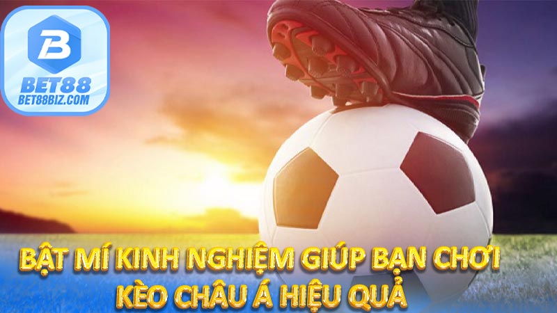 Bật mí kinh nghiệm giúp bạn chơi kèo châu Á hiệu quả