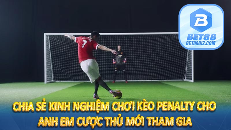 Chia sẻ kinh nghiệm chơi Kèo Penalty cho anh em cược thủ mới tham gia