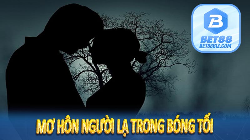 Mơ hôn người lạ trong bóng tối