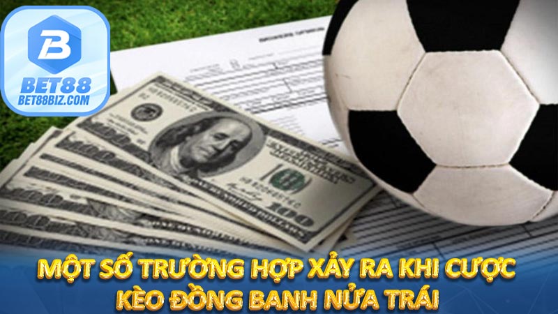 Một số trường hợp xảy ra khi cược kèo đồng banh nửa trái